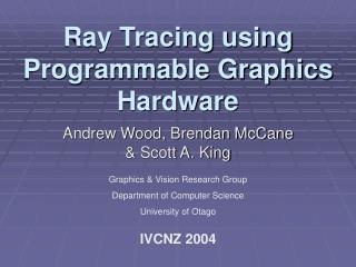 Ray Tracing using Programmable Graphics Hardware