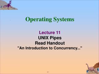 Operating Systems Lecture 11 UNIX Pipes Read Handout &quot;An Introduction to Concurrency...&quot;
