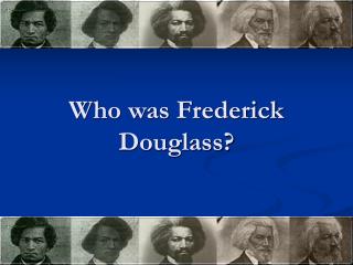 Who was Frederick Douglass?