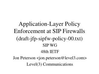 Application-Layer Policy Enforcement at SIP Firewalls ( draft-jfp-sipfw-policy-00.txt)