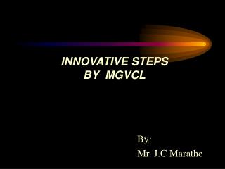 INNOVATIVE STEPS BY MGVCL