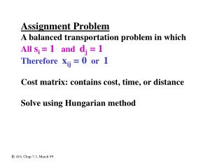 Assignment Problem A balanced transportation problem in which All s i = 1 and d j = 1