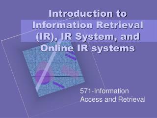 Introduction to Information Retrieval (IR), IR System, and Online IR systems