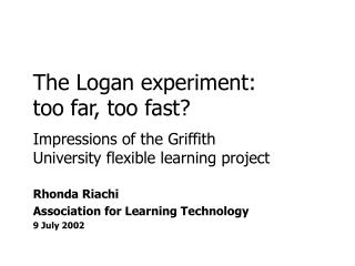 The Logan experiment: too far, too fast?