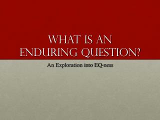 What is an Enduring question?