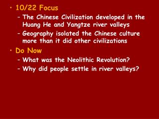 10/22 Focus The Chinese Civilization developed in the Huang He and Yangtze river valleys
