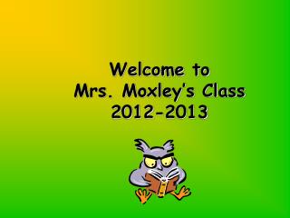 Welcome to Mrs. Moxley’s Class 2012-2013