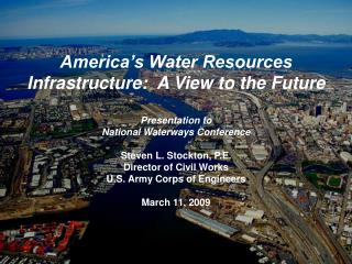 America’s Water Resources Infrastructure: A View to the Future Presentation to