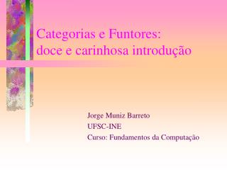 Categorias e Funtores: doce e carinhosa introdução