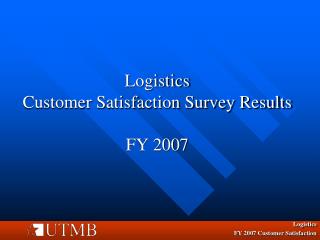 Logistics Customer Satisfaction Survey Results FY 2007
