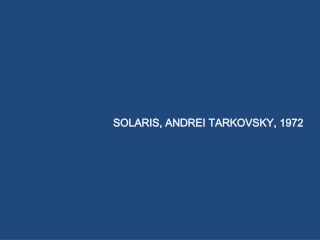 SOLARIS, ANDREI TARKOVSKY, 1972