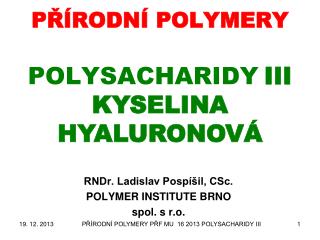 PŘÍRODNÍ POLYMERY POLYSACHARIDY III KYSELINA HYALURONOVÁ