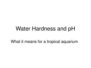 Water Hardness and pH