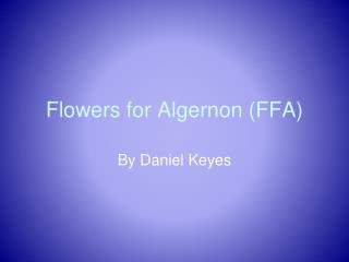 Flowers for Algernon (FFA)