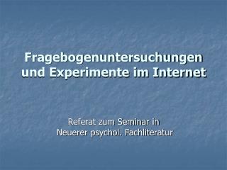 Fragebogenuntersuchungen und Experimente im Internet