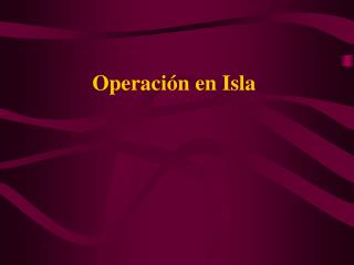 Operación en Isla