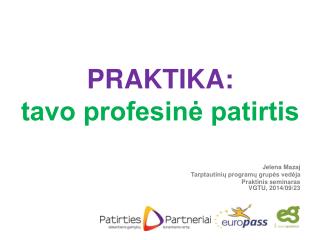 PRAKTIKA: tavo profesinė patirtis