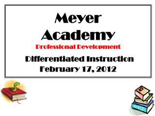 Meyer Academy Professional Development Differentiated Instruction February 17, 2012