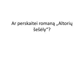 Ar perskaitei romaną „Altorių šešėly“?