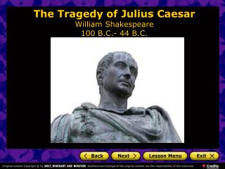 The Tragedy of Julius Caesar William Shakespeare 100 B.C.- 44 B.C.