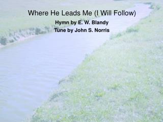 Where He Leads Me (I Will Follow)