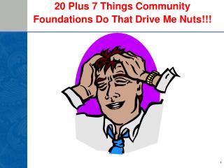 20 Plus 7 Things Community Foundations Do That Drive Me Nuts!!!