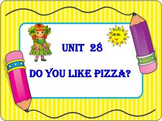 UNIT 28 Do you like pizza?