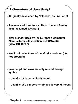 4.1 Overview of JavaScript - Originally developed by Netscape, as LiveScript