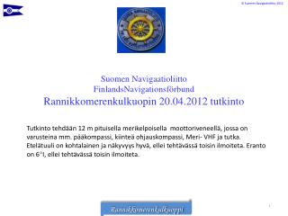 Suomen Navigaatioliitto FinlandsNavigationsförbund Rannikkomerenkulkuopin 20.04.2012 tutkinto