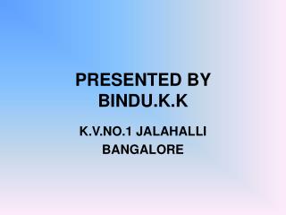 PRESENTED BY BINDU.K.K