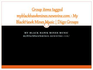 Group items tagged myblackhawkmines.newsvine.com - My BlackH