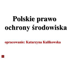 Polskie prawo ochrony środowiska opracowanie: Katarzyna Kulikowska