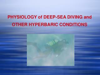 PHYSIOLOGY of DEEP-SEA DIVING and OTHER HYPERBARIC CONDITIONS