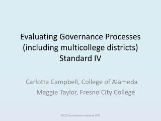 Evaluating Governance Processes (including multicollege districts) Standard IV