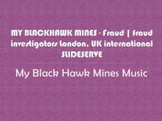 MY BLACKHAWK MINES - Fraud | fraud investigators London