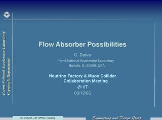 Flow Absorber Possibilities C. Darve Fermi National Accelerator Laboratory