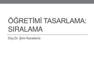 ÖĞRETİMİ TASARLAMA: SIRALAMA