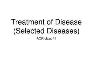 Treatment of Disease (Selected Diseases)