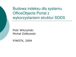 Budowa indeksu dla systemu OfficeObjects Portal z wykorzystaniem struktur SDDS