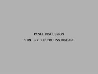 PANEL DISCUSSION SURGERY FOR CROHNS DISEASE