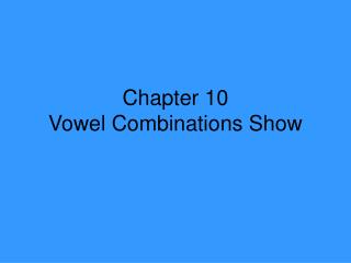 Chapter 10 Vowel Combinations Show