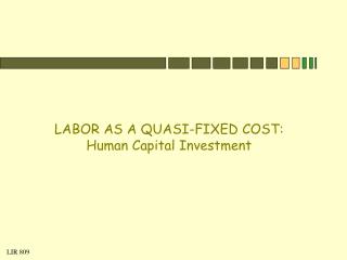 LABOR AS A QUASI-FIXED COST: Human Capital Investment