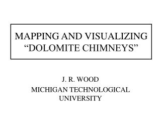 MAPPING AND VISUALIZING “DOLOMITE CHIMNEYS”