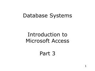 Database Systems Introduction to Microsoft Access Part 3
