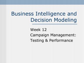 Business Intelligence and Decision Modeling