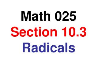 Math 025 Section 10.3 Radicals