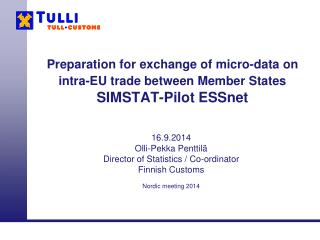16.9.2014 Olli-Pekka Penttilä Director of Statistics / Co-ordinator Finnish Customs