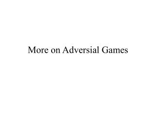 More on Adversial Games