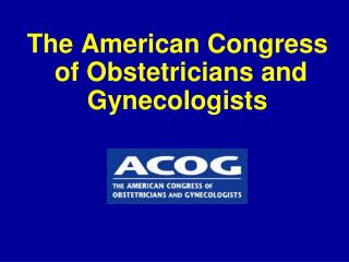 The American Congress of Obstetricians and Gynecologists