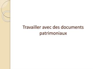 Travailler avec des documents patrimoniaux